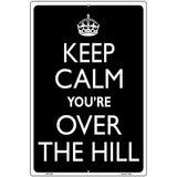 Keep Calm Youre Over The Hill Metal Novelty Parking Sign 12" x 18" (LGP)