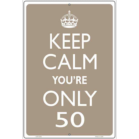 Keep Calm Youre Only 50 Metal Novelty Parking Sign 12" x 18" (LGP)