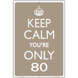 Keep Calm Youre Only 80 Metal Novelty Parking Sign 12" x 18" (LGP)