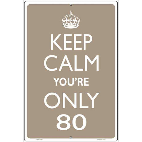 Keep Calm Youre Only 80 Metal Novelty Parking Sign 12" x 18" (LGP)