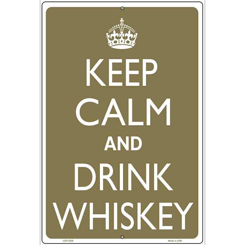 Keep Calm And Drink Whiskey Metal Novelty Parking Sign