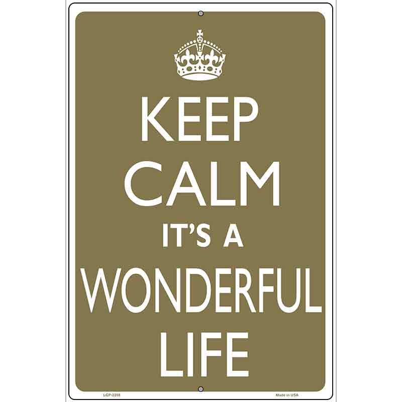 Keep Calm Its a Wonderful Life Metal Novelty Parking Sign 12" x 18" (LGP)