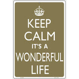 Keep Calm Its a Wonderful Life Metal Novelty Parking Sign 12" x 18" (LGP)