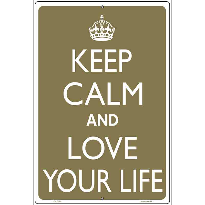 Keep Calm And Love Your Life Metal Novelty Parking Sign 12" x 18" (LGP)