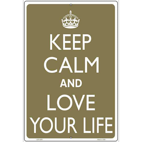 Keep Calm And Love Your Life Metal Novelty Parking Sign 12" x 18" (LGP)