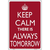 Keep Calm There Is Always A Tomorrow Metal Novelty Parking Sign 12" x 18" (LGP)