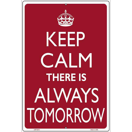 Keep Calm There Is Always A Tomorrow Metal Novelty Parking Sign 12" x 18" (LGP)