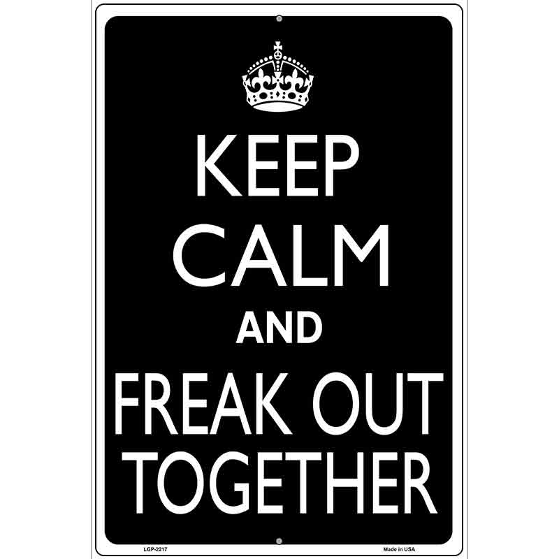 Keep Calm And Freak Out Together Metal Novelty Parking Sign 12" x 18" (LGP)