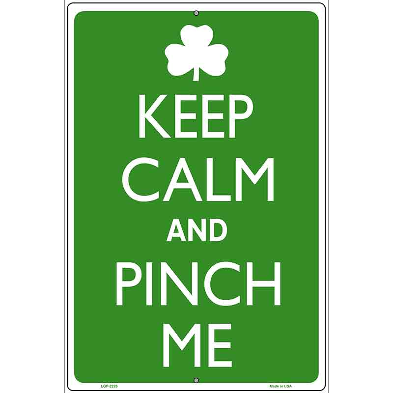 Keep Calm And Pinch Me Metal Novelty Parking Sign 12" x 18" (LGP)