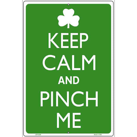 Keep Calm And Pinch Me Metal Novelty Parking Sign 12" x 18" (LGP)