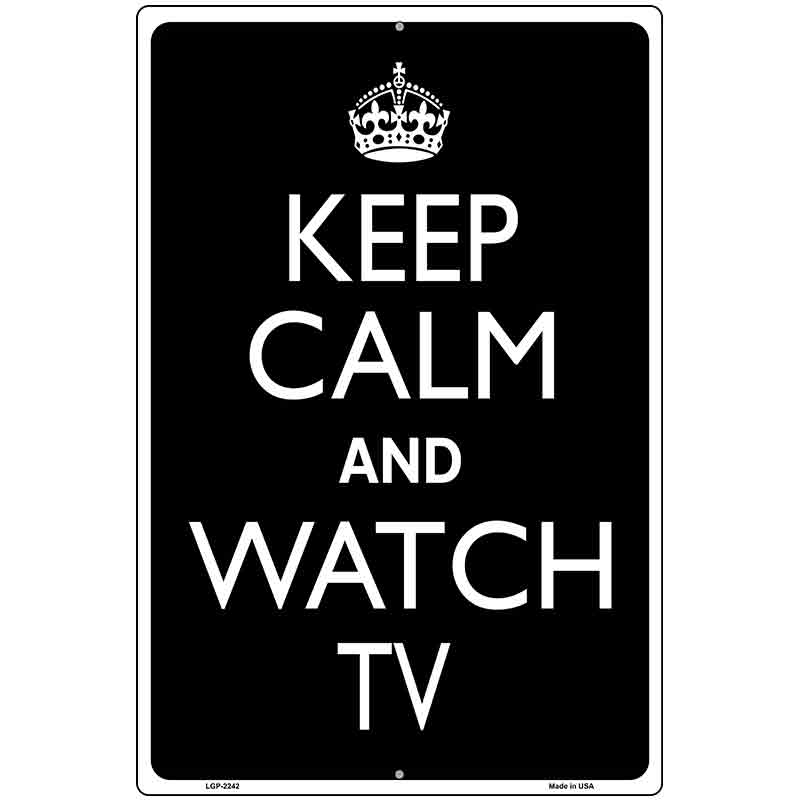 Keep Calm Watch TV Metal Novelty Parking Sign 12" x 18" (LGP)