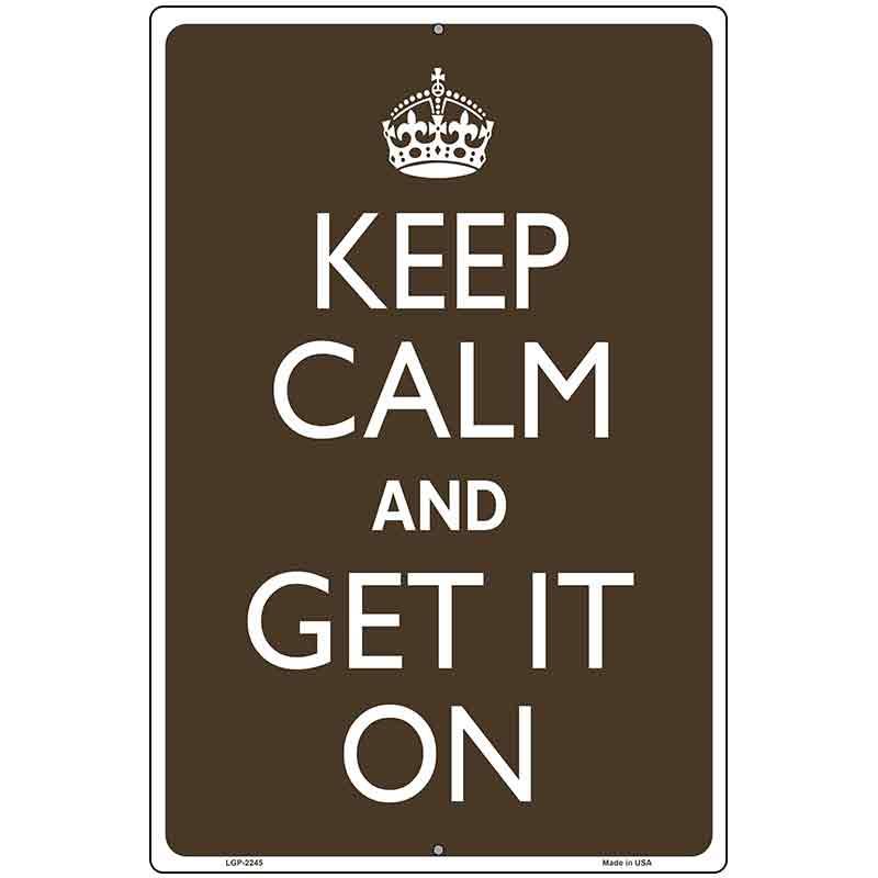 Keep Calm Get It On Metal Novelty Parking Sign 12" x 18" (LGP)