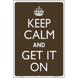 Keep Calm Get It On Metal Novelty Parking Sign 12" x 18" (LGP)