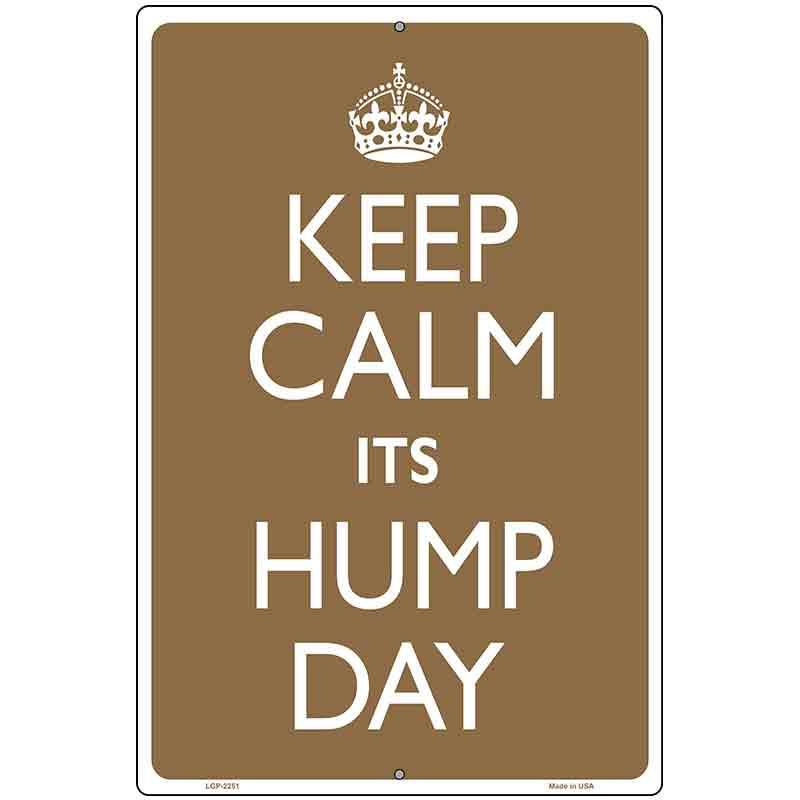 Keep Calm Its Hump Day Metal Novelty Parking Sign 12" x 18" (LGP)