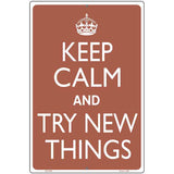 Keep Calm Try New Things Metal Novelty Parking Sign 12" x 18" (LGP)