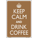 Keep Calm Drink Coffee Metal Novelty Parking Sign 12" x 18" (LGP)