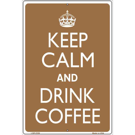 Keep Calm Drink Coffee Metal Novelty Parking Sign 12" x 18" (LGP)