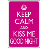 Keep Calm Kiss Me Good Night Metal Novelty Parking Sign 12" x 18" (LGP)