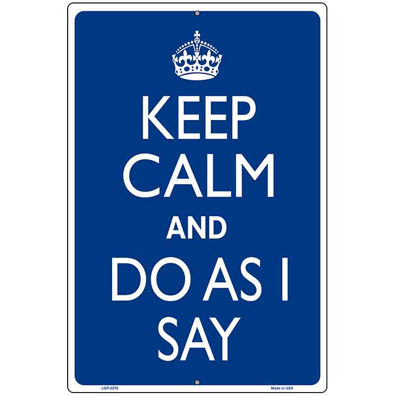 Keep Calm Do As I Say Metal Novelty Parking Sign 12" x 18" (LGP)