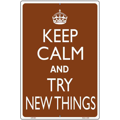 Keep Calm Try New Things Metal Novelty Parking Sign P-2281 12" x 18" (LGP)