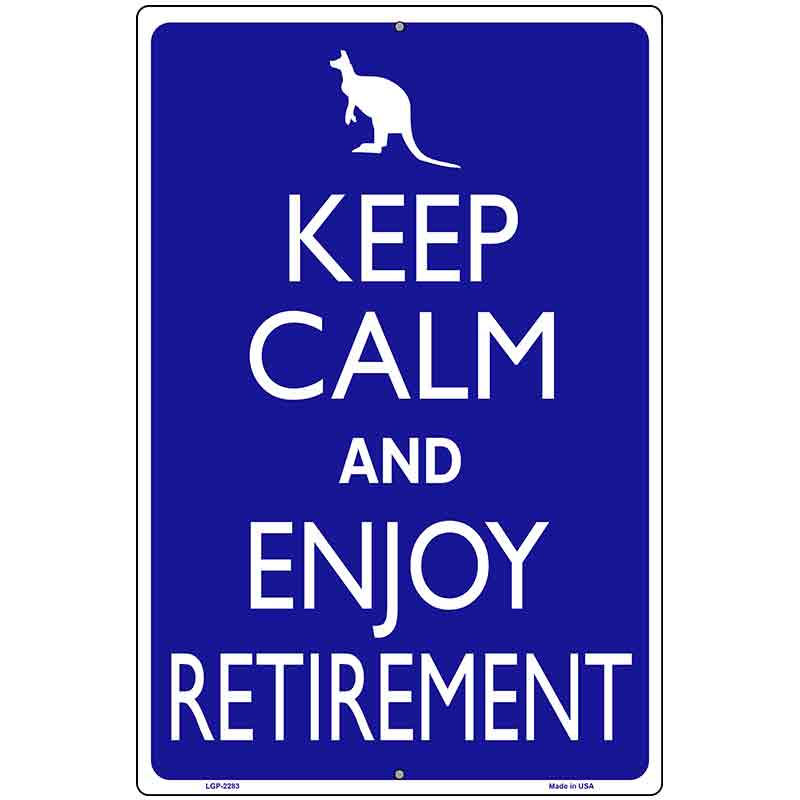 Keep Calm Enjoy Retirement Metal Novelty Parking Sign 12" x 18" (LGP)