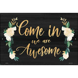 Come In We Are Awesome Novelty Metal Parking Sign 12" x 18" (LGP)