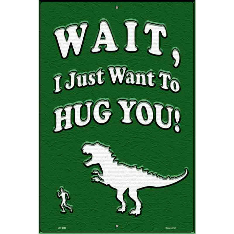 Just Want To Hug You Novelty Metal Parking Sign 12" x 18" (LGP)