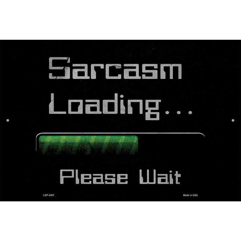 Sarcasm Loading Novelty Metal Parking Sign 12" x 18" (LGP)