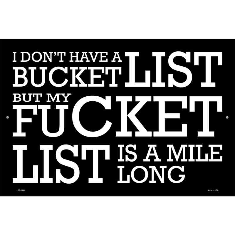 Dont Have A Bucket List Novelty Metal Parking Sign 12" x 18" (LGP)