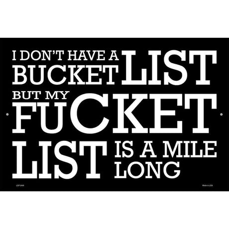 Dont Have A Bucket List Novelty Metal Parking Sign 12" x 18" (LGP)