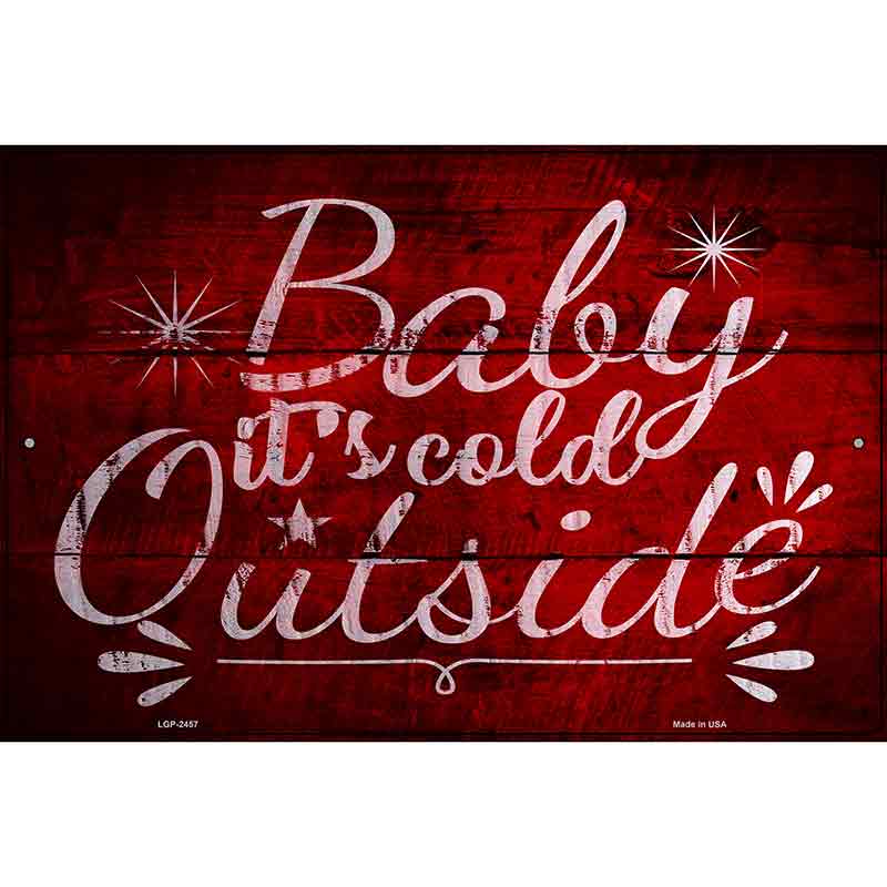 Baby Its Cold Outside Novelty Metal Parking Sign 12" x 18" (LGP)