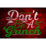 Dont Be A Grinch Novelty Metal Parking Sign 12" x 18" (LGP)