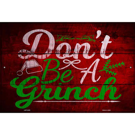 Dont Be A Grinch Novelty Metal Parking Sign 12" x 18" (LGP)