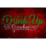 Drink Up Grinches Novelty Metal Parking Sign 12" x 18" (LGP)