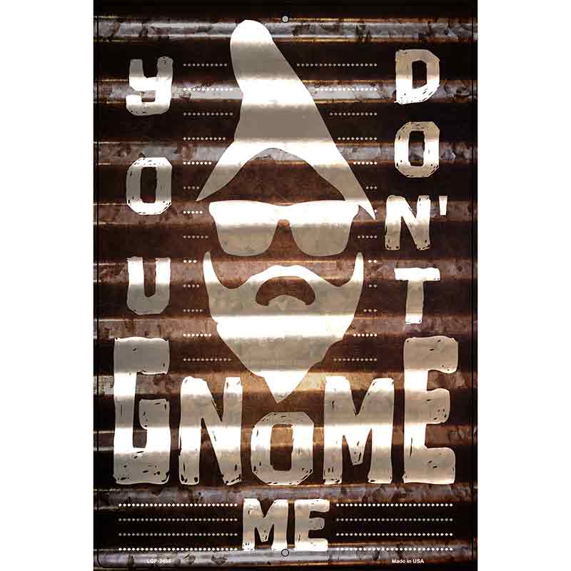 You Dont Gnome Me Novelty Metal Parking Sign 12" x 18" (LGP)