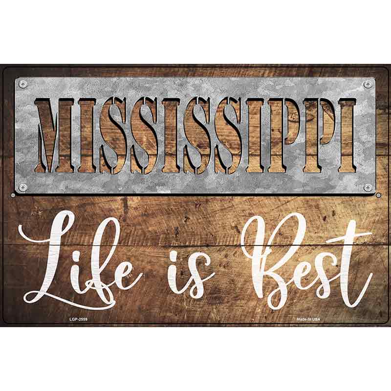 Mississippi Stencil Life is Best Novelty Metal Parking Sign 12" x 18" (LGP)