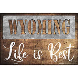 Wyoming Stencil Life is Best Novelty Metal Parking Sign 12" x 18" (LGP)