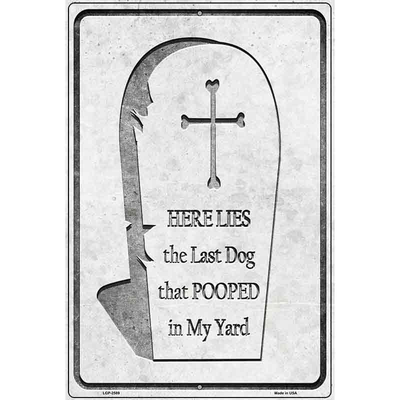 Here Lies the Last Dog That Pooped Novelty Metal Parking Sign 12" x 18" (LGP)