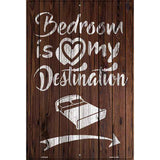 Bedroom Is My Destination Novelty Metal Parking Sign 12" x 18" (LGP)