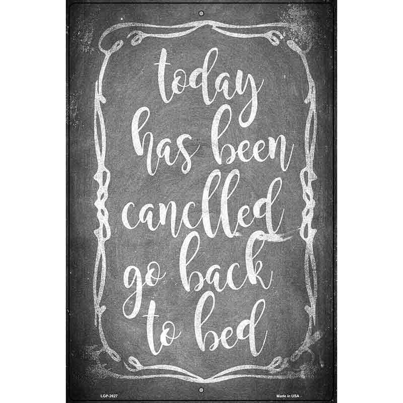 Today Has Been Cancelled Novelty Metal Parking Sign 12" x 18" (LGP)