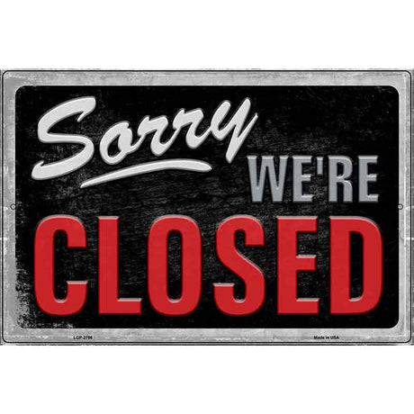 Sorry Were Closed Novelty Metal Parking Sign 12" x 18" (LGP)