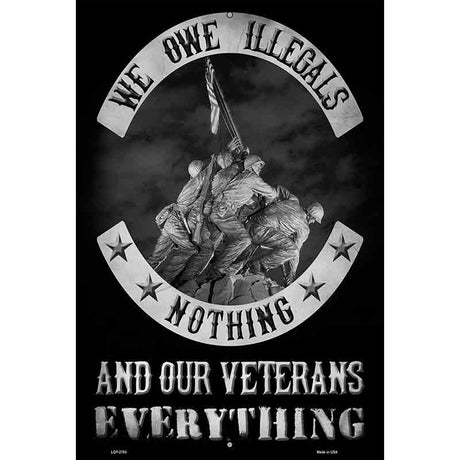 Owe Illegals Nothing Veterans Everything Novelty Metal Parking Sign 12" x 18" (LGP)