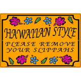 Hawaiian Remove Your Slippahs Novelty Metal Parking Sign 12" x 18" (LGP)