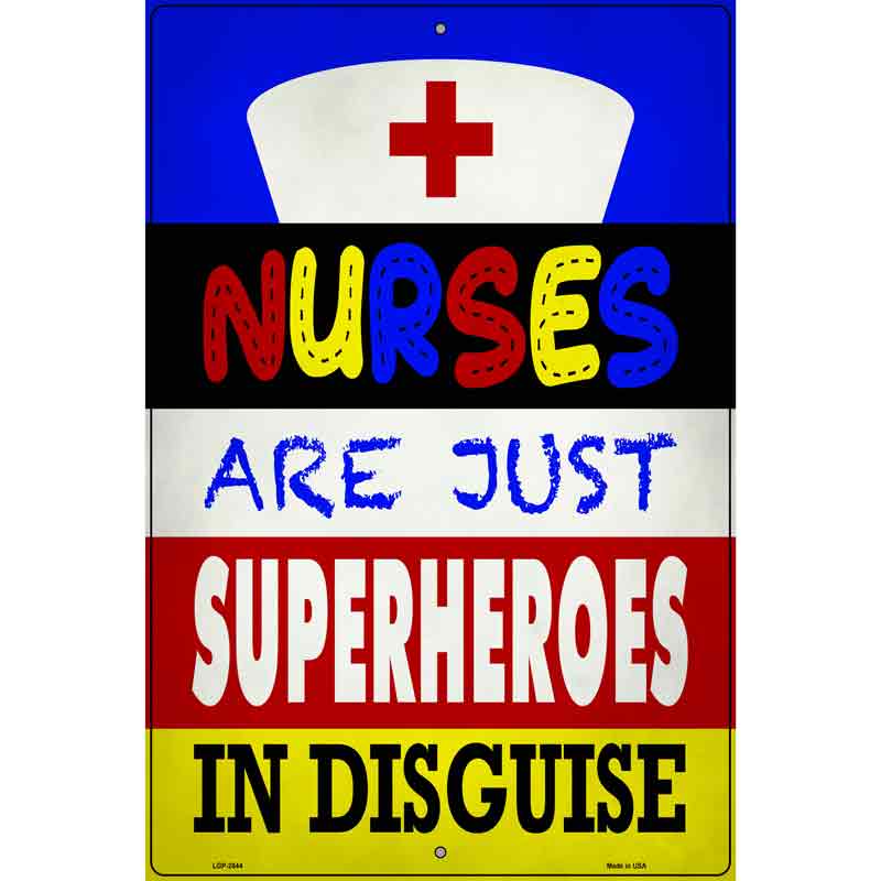 Nurses Are Superheroes In Disguise Novelty Metal Parking Sign 12" x 18" (LGP)