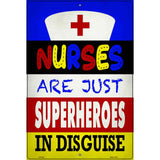 Nurses Are Superheroes In Disguise Novelty Metal Parking Sign 12" x 18" (LGP)