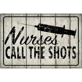 Nurses Call The Shots Novelty Metal Parking Sign 12" x 18" (LGP)