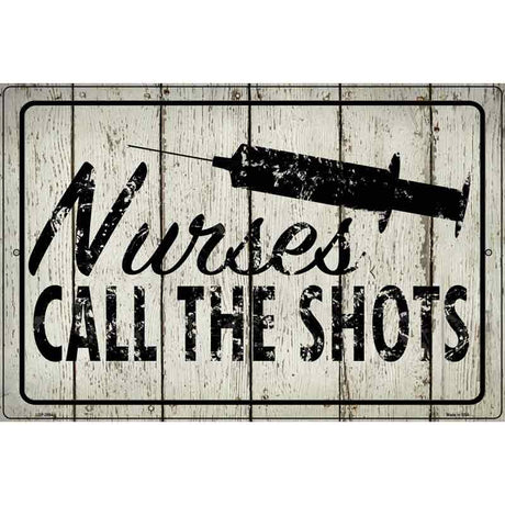 Nurses Call The Shots Novelty Metal Parking Sign 12" x 18" (LGP)