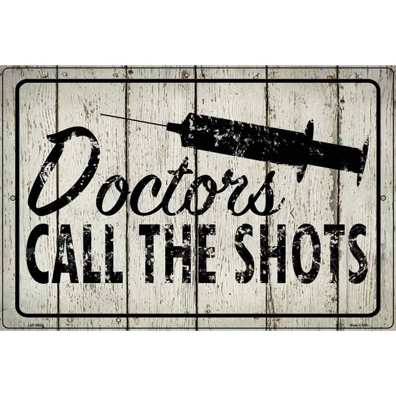 Doctors Call The Shots Novelty Metal Parking Sign 12" x 18" (LGP)