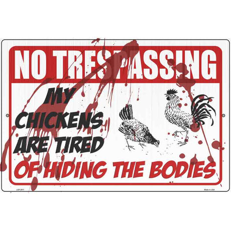 My Chickens Are Tired Of Hiding Bodies Novelty Metal Parking Sign 12" x 18" (LGP)