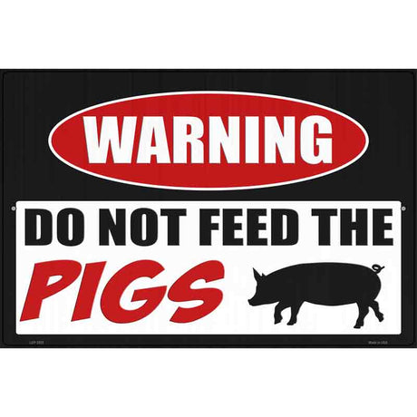 Do Not Feed The Pigs Novelty Metal Parking Sign 12" x 18" (LGP)